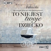 To nie jest twoje dziecko - Falkowska  Małgorzata - ebook + audiobook + książka