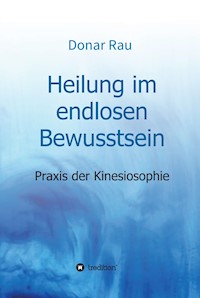 Heilung im endlosen Bewusstsein - Dr. Donar Rau - ebook
