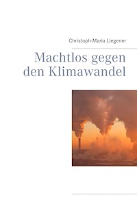 Machtlos gegen den Klimawandel - Christoph-Maria Liegener - ebook
