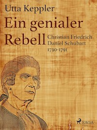 Ein genialer Rebell - Christian Friedrich Daniel Schubart 1730-1791 - Utta Keppler - ebook