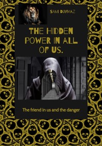 The hidden power in all of us. - Sami Duymaz - ebook