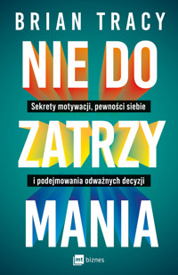 Nie do zatrzymania. Sekrety motywacji, pewności siebie i podejmowania odważnych decyzji - Tracy Brian - ebook + audiobook + książka