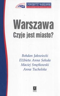 Warszawa Czyje jest miasto ? - Jałowiecki Bohdan, Sekuła Elżbieta Anna, Smętkowski Maciej - książka