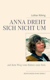 Anna dreht sich nicht um (auf dem Weg vom Haben zum Sein) - Lothar Röhrig - ebook