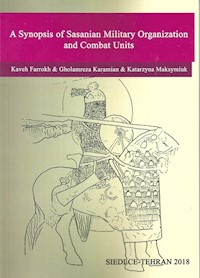 A Synopsis of Sasanian Military Organization and Combat Units -  - książka