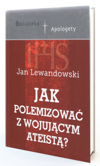 Jak polemizować z wojującym ateistą? - Lewandowski Jan - książka