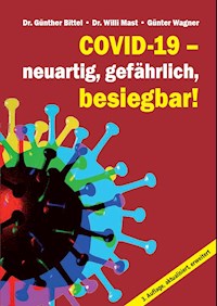 Covid-19 – neuartig, gefährlich, besiegbar! - Dr. Günther Bittel - ebook