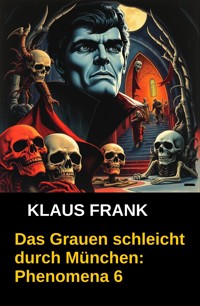 Das Grauen schleicht durch München: Phenomena 6 - Klaus Frank - ebook