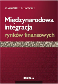 Międzynarodowa integracja rynków finansowych - Bukowski Sławomir I. - książka