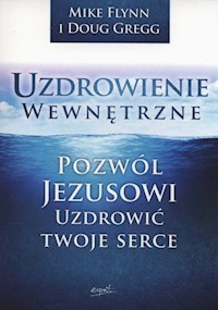 Uzdrowienie wewnętrzne - Flynn Mike, Gregg Doug - książka