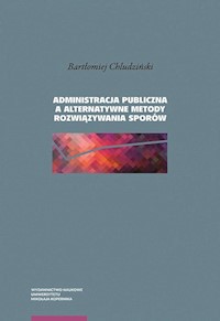 Administracja publiczna a alternatywne metody rozwiązywania sporów - Chludziński Bartłomiej - książka