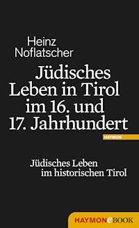 Jüdisches Leben in Tirol im 16. und 17. Jahrhundert - Heinz Noflatscher - ebook