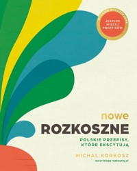 Nowe Rozkoszne Polskie przepisy które ekscytują - Korkosz Michał - książka