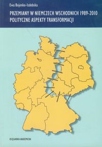 Przemiany w Niemczech Wschodnich 1989-2010 Polityczne aspekty transformacji - Bojenko-Izdebska Ewa - książka