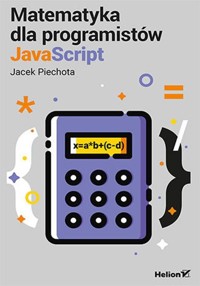 Matematyka dla programistów JavaScript - Piechota Jacek - książka