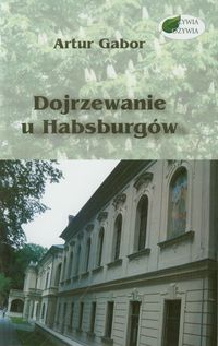 Dojrzewanie u Habsburgów - Gabor Artur - książka