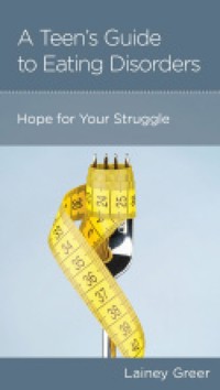 A Teen's Guide to Eating Disorders - Lainey Greer - ebook