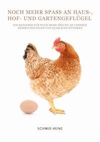 Noch mehr Spass an Haus-, Hof- und Gartengeflügel - Schmid Heinz - ebook