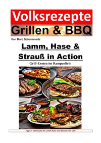 Volksrezepte Grillen und BBQ - Lamm, Hase & Strauß in Action - Grill-Exoten im Rampenlicht - Marc Schommertz - ebook