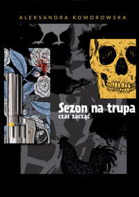 Sezon na trupa czas zacząć - Aleksandra Komorowska - ebook