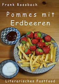 Pommes mit Erdbeeren - Frank Rossbach - ebook