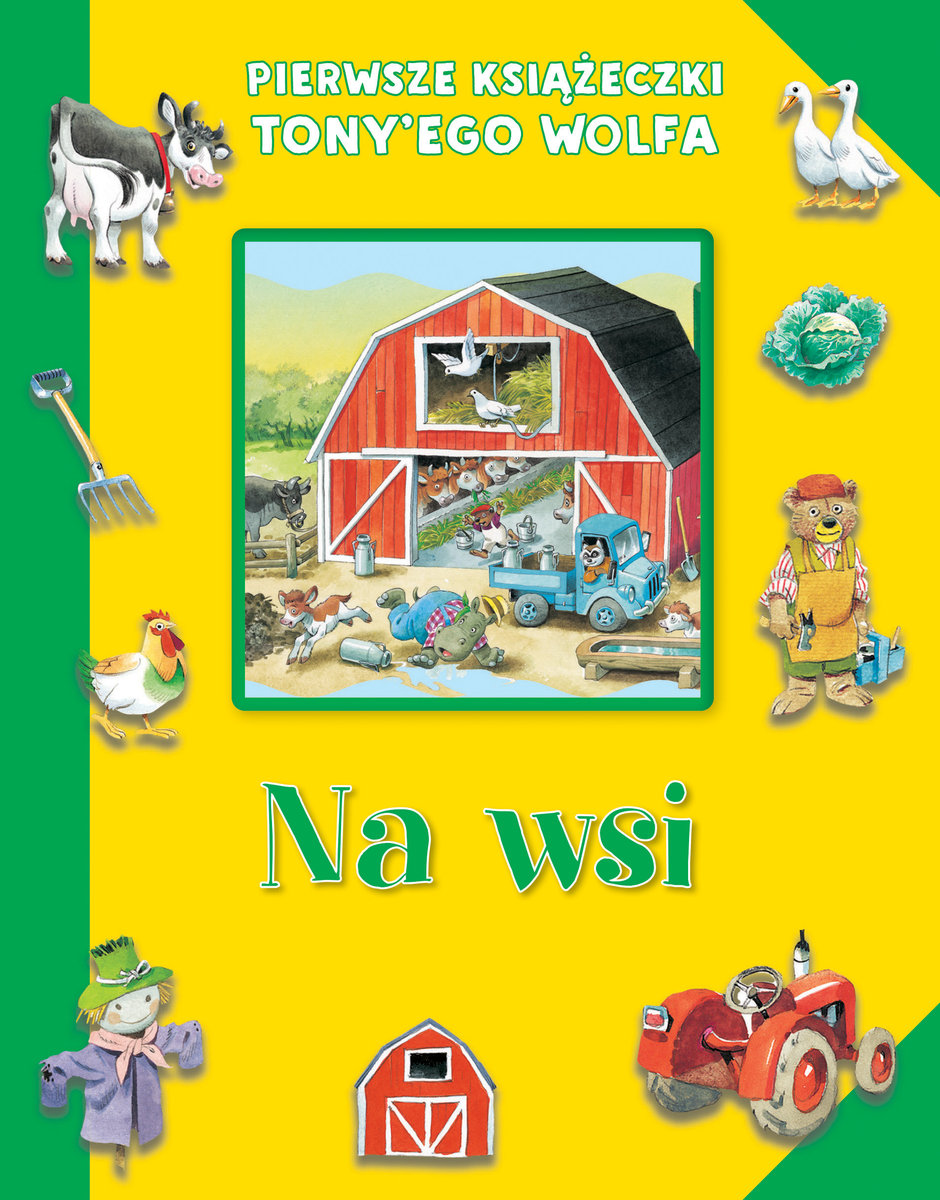 Pierwsze książeczki Tony`ego Wolfa. Na wsi - Tony Wolf (ilustr.) - książka