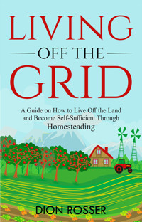Living off The Grid - Dion Rosser - ebook