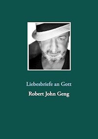 Liebesbriefe an Gott - Robert John Geng - ebook