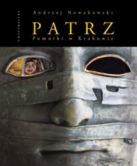 Patrz - Pomniki w Krakowie - Andrzej Nowakowski - książka