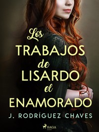 Los trabajos de Lisardo el enamorado - José Rodríguez Chaves - ebook