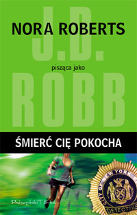 Śmierć cię pokocha - Nora Roberts pisząca jako J.D. Robb - ebook