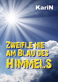 Zweifle nie am Blau des Himmels - KariN . - ebook