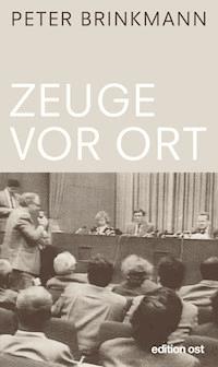 Zeuge vor Ort - Peter Brinkmann - ebook