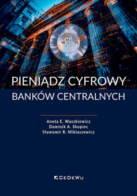 Pieniądz cyfrowy banków centralnych - E. Waszkiewicz Aneta, A. Skopiec Dominik, R. Miklaszewicz Sławomir - książka