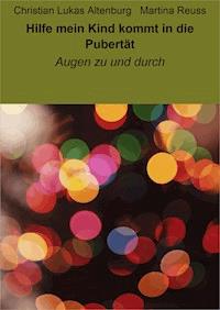 Hilfe mein Kind kommt in die Pubertät - Christian Lukas Altenburg - ebook