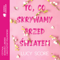To, co skrywamy przed światem - Score Lucy - ebook + audiobook + książka