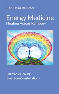 Energy Medicine: Healing Voices Rainbow - Karl-Heinz Rauscher - ebook