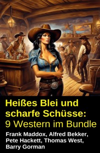 Heißes Blei und scharfe Schüsse: 9 Western im Bundle - Frank Maddox - ebook