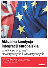 Aktualna kondycja integracji europejskiej w obliczu wyzwań zewnętrznych i wewnętrznych - Tendera-Właszczuk Helena, Prostak Rafał redakcja naukowa - książka