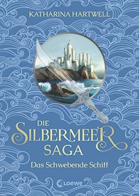 Die Silbermeer-Saga (Band 3) - Das Schwebende Schiff - Katharina Hartwell - ebook