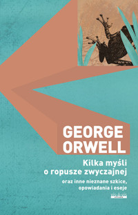 Kilka myśli o ropusze zwyczajnej oraz inne nieznane szkice opowiadania i eseje - Orwell George - książka