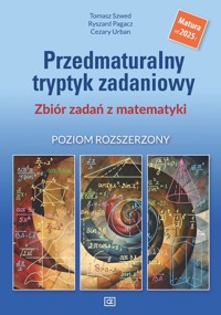 Przedmaturalny tryptyk zadaniowy Zbiór zadań z matematyki Poziom rozszerzony - Urban Cezary, Szwed Tomasz, Pagacz Ryszard - książka