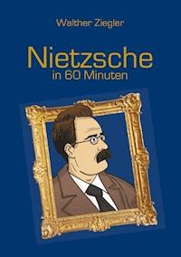Nietzsche in 60 Minuten - Walther Ziegler - ebook
