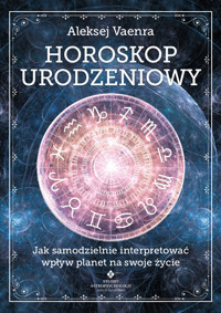 HOROSKOP URODZENIOWY. Jak samodzielnie interpretować wpływ planet na swoje życie - Aleksej Vaenra - ebook