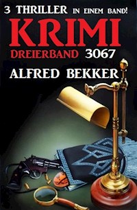 Krimi Dreierband 3067 - 3 Thriller in einem Band! - Alfred Bekker - ebook