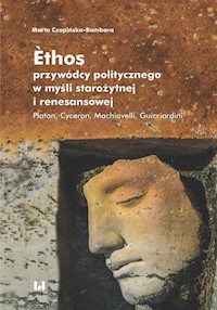Ethos przywódcy politycznego w myśli starożytnej i renesansowej - Marta Czapińska-Bambara - książka