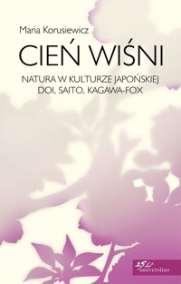 Cień wiśni. Natura w kulturze japońskiej: Doi, Saito, Kagawa-Fox - Korusiewicz Maria - ebook