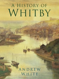 A History of Whitby - Andrew White - ebook