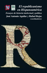 El republicanismo en Hispanoamérica - José Antonio Aguilar - ebook