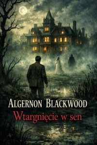 Wtargnięcie w sen - Algernon Blackwood - ebook